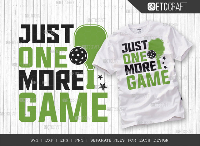 Just One More Game SVG Cut File, Pickleball Svg, Sports Svg, Pickleball Game Svg, Pickleball Tshirt Design, Pickleball Quotes, ETC T00200 SVG ETC Craft 