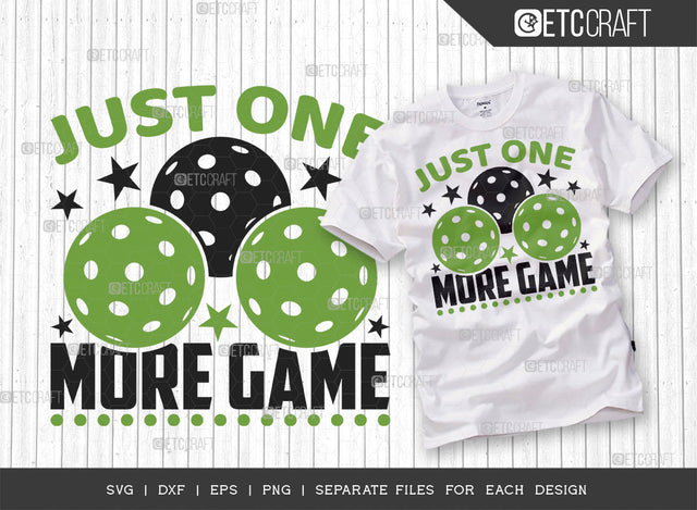 Just One More Game SVG Cut File, Pickleball Svg, Sports Svg, Pickleball Game Svg, Pickleball Tshirt Design, Pickleball Quotes, ETC T00200 SVG ETC Craft 
