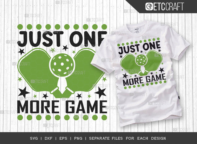 Just One More Game SVG Cut File, Pickleball Svg, Sports Svg, Pickleball Game Svg, Pickleball Tshirt Design, Pickleball Quotes, ETC T00200 SVG ETC Craft 