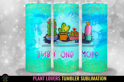 Just One More I Plant Lovers Tumbler Sublimation I Tumblers Wrap Sublimation Happy Printables Club 