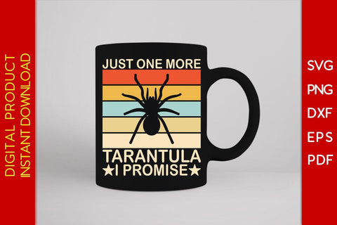 Just One More Tarantula I Promise SVG PNG PDF Cut File SVG Creativedesigntee 