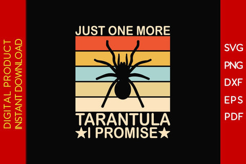 Just One More Tarantula I Promise SVG PNG PDF Cut File SVG Creativedesigntee 