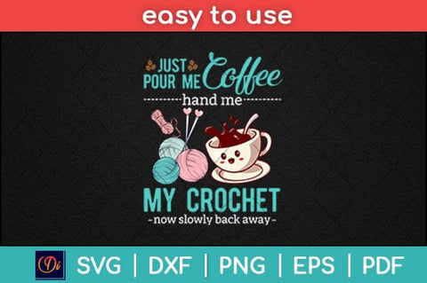 Just Pour Me My Coffee Hand Me My Crochet Funny Crocheting Svg Design SVG artprintfile 