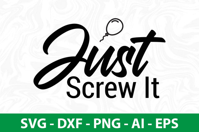 Just Screw It svg SVG nirmal108roy 