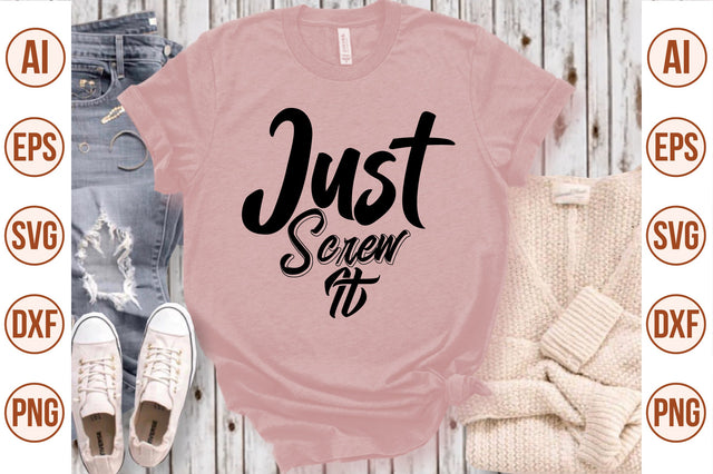 Just Screw It svg SVG nirmal108roy 