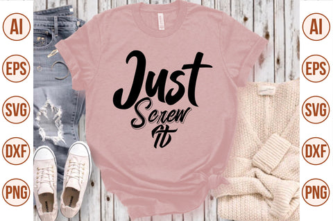 Just Screw It svg SVG nirmal108roy 