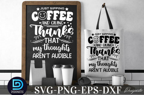 just sipping coffee and giving thanks that my thoughts aren't audible, just sipping coffee and giving thanks that my thoughts aren't audible SVG SVG DESIGNISTIC 