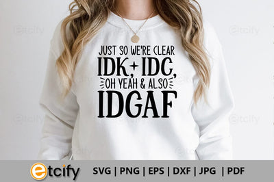 Just so we're clear idk, idc, oh yeah & also idgaf SVG SVG etcify 