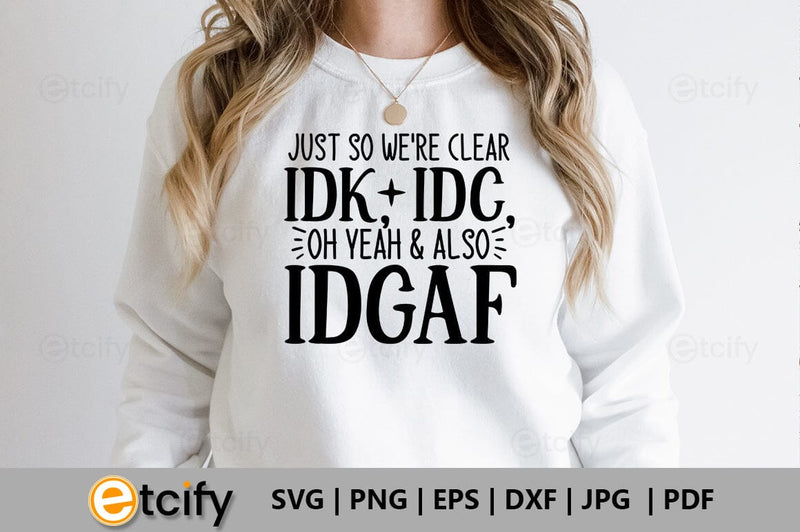 Just so we're clear idk, idc, oh yeah & also idgaf SVG SVG etcify 