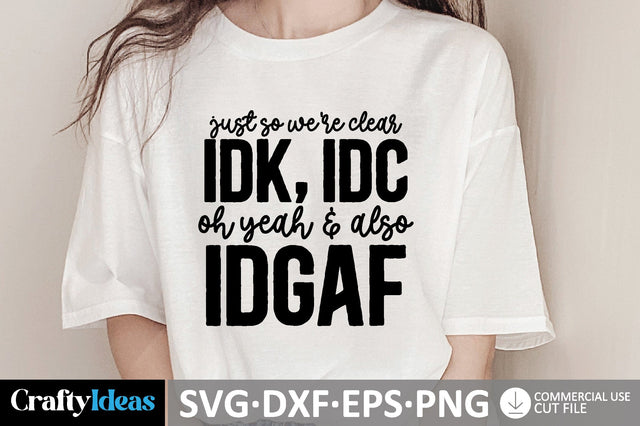 Just So We're Clear IDK, IDC, Oh Yeah & Also IDGAF SVG SVG md faruk hossain 