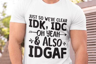 Just So We're Clear IDK, IDC, Oh Yeah & Also IDGAF SVG SVG Regulrcrative 