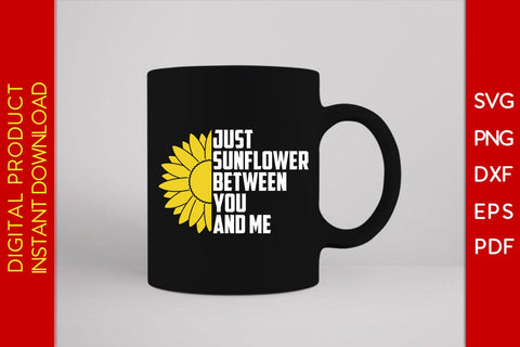 Just Sunflower Between You And Me SVG PNG PDF Cut File SVG Creativedesigntee 