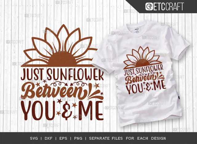 Just Sunflower Between You & Me SVG Cut File, Flower svg, Floral Svg, Summer Svg, Sunflower Svg, Sunflower Quotes, ETC T00283 SVG ETC Craft 