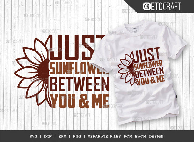 Just Sunflower Between You & Me SVG Cut File, Flower svg, Floral Svg, Summer Svg, Sunflower Svg, Sunflower Quotes, ETC T00283 SVG ETC Craft 