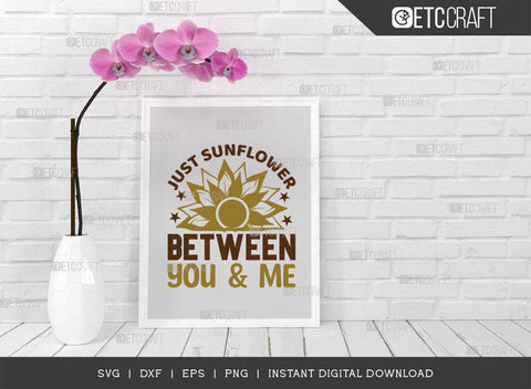 Just Sunflower Between You & Me SVG Cut File, Flower svg, Floral Svg, Summer Svg, Sunflower Svg, Sunflower Quotes, TG 00977 SVG ETC Craft 