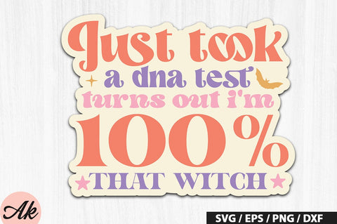Just took a dna test turns out i'm 100% that witch Retro Stickers SVG akazaddesign 