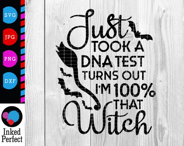 Just Took A DNA Test Turns Out I'm 100% That Witch SVG Inked Perfect 