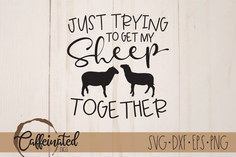 Just Trying To Get My Sheep Together SVG SVG Caffeinated SVGs 