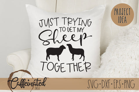 Just Trying To Get My Sheep Together SVG SVG Caffeinated SVGs 