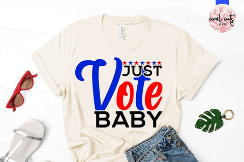 Just vote baby - US Election SVG EPS DXF PNG SVG CoralCutsSVG 