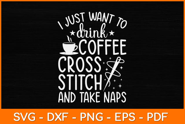 Just Want To Drink Coffee Cross Stitch Take Naps Svg Design SVG artprintfile 