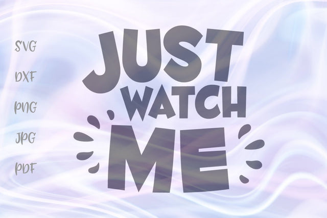 Just Watch Me SVG, PNG, DXF, PDF, JPG SVG Digitals by Hanna 