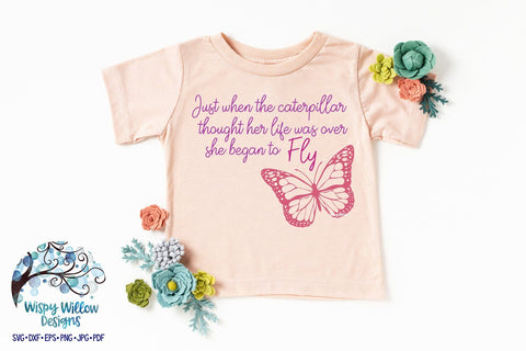 Just When The Caterpillar Thought Her Life Was Over She Began To Fly SVG SVG Wispy Willow Designs 