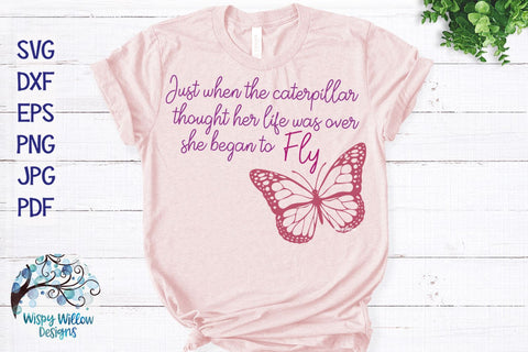 Just When The Caterpillar Thought Her Life Was Over She Began To Fly SVG SVG Wispy Willow Designs 