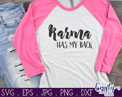 Karma Has My Back SVG - Funny Quotes Svg - Sassy and Classy Svg SVG Crafty Mama Studios 