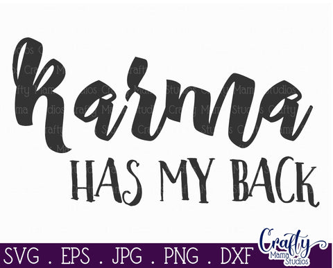 Karma Has My Back SVG - Funny Quotes Svg - Sassy and Classy Svg SVG Crafty Mama Studios 