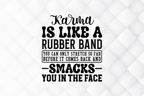 Karma is like a rubber band you can only stretch SVG SVG Regulrcrative 