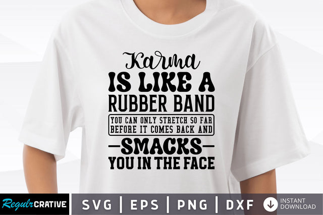 Karma is like a rubber band you can only stretch SVG SVG Regulrcrative 