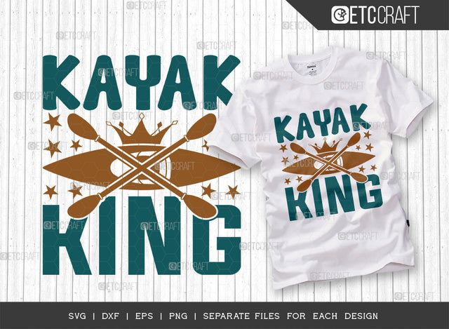Kayak King SVG Cut File, Kayak Svg, Kayak Life Svg, Canoe Svg, Kayak Saying Svg, Lake Quotes, ETC T00295 SVG ETC Craft 