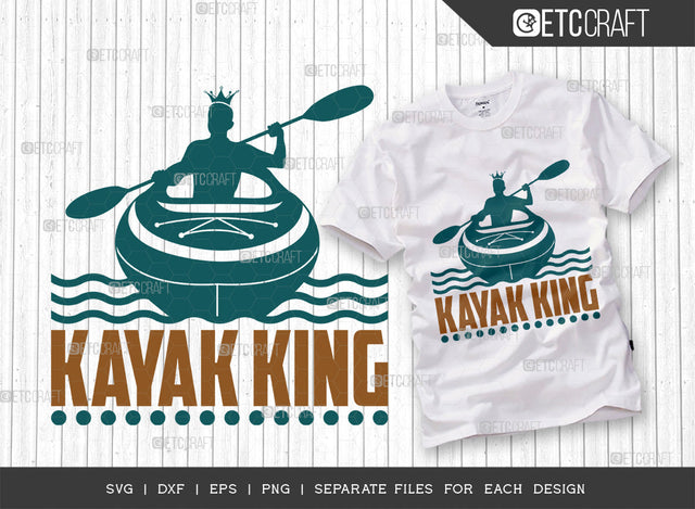 Kayak King SVG Cut File, Kayak Svg, Kayak Life Svg, Canoe Svg, Kayak Saying Svg, Lake Quotes, ETC T00295 SVG ETC Craft 