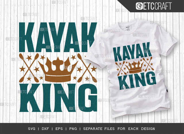 Kayak King SVG Cut File, Kayak Svg, Kayak Life Svg, Canoe Svg, Kayak Saying Svg, Lake Quotes, ETC T00295 SVG ETC Craft 