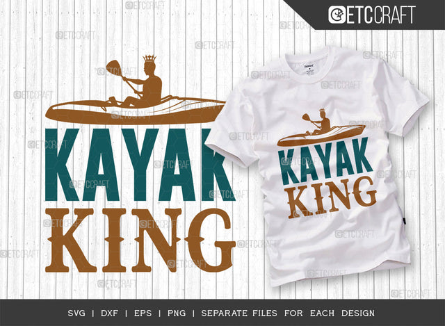 Kayak King SVG Cut File, Kayak Svg, Kayak Life Svg, Canoe Svg, Kayak Saying Svg, Lake Quotes, ETC T00295 SVG ETC Craft 