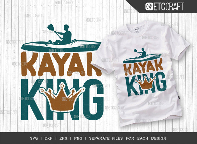 Kayak King SVG Cut File, Kayak Svg, Kayak Life Svg, Canoe Svg, Kayak Saying Svg, Lake Quotes, ETC T00295 SVG ETC Craft 