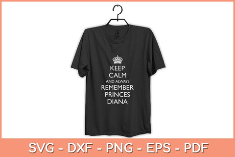 Keep Calm and Always Remember Princess Diana Svg Cutting File SVG Helal 