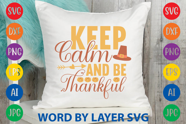 Keep Calm And Be Thankful, Thanksgiving SVG SVG Rafiqul20606 