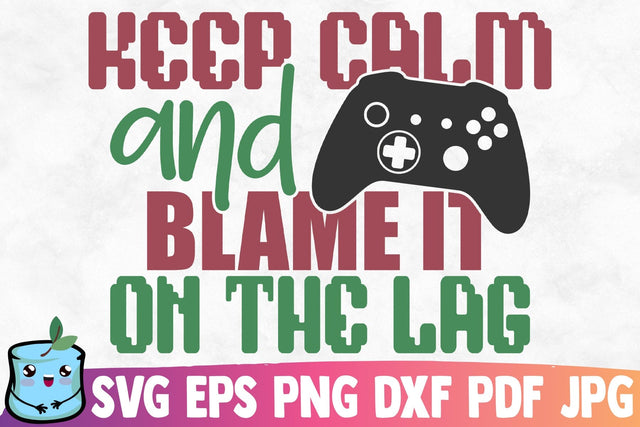 Keep Calm And Blame It On The Lag SVG MintyMarshmallows 