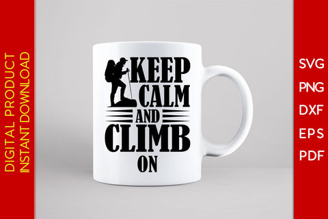 Keep Calm And Climb On Climbing SVG PNG PDF Cut File SVG Creativedesigntee 