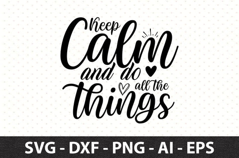 Keep calm and do all the things SVG SVG orpitasn 