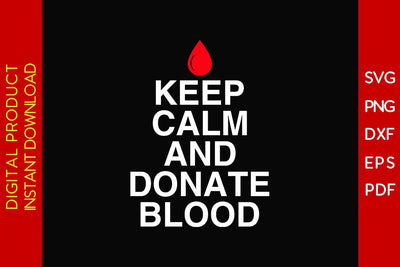 Keep Calm And Donate Blood SVG PNG PDF Cut File SVG Creativedesigntee 