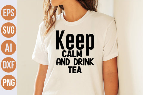 Keep Calm And Drink Tea svg SVG nirmal108roy 