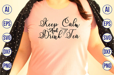 Keep Calm And Drink Tea svg SVG nirmal108roy 