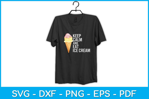 Keep Calm And Eat Ice Cream Svg Design SVG artprintfile 