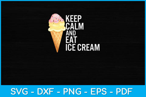 Keep Calm And Eat Ice Cream Svg Design SVG artprintfile 