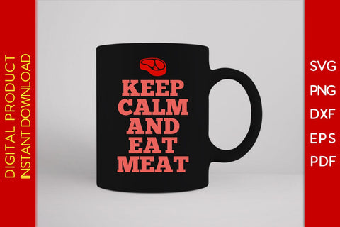 Keep Calm And Eat Meat SVG PNG PDF Cut File SVG Creativedesigntee 