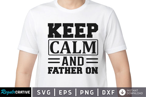 Keep calm and father on SVG SVG Regulrcrative 