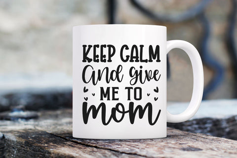 Keep calm and give me to mom SVG SVG Regulrcrative 